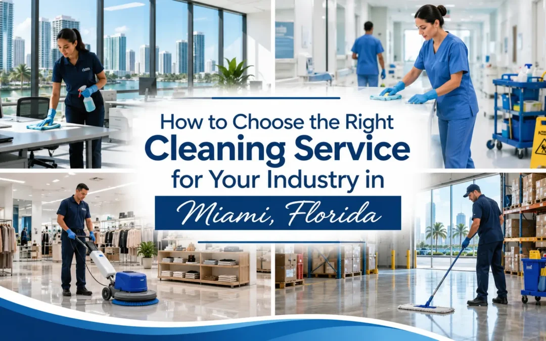 How to Choose the Right Cleaning Service for Your Industry in Miami, Florida
